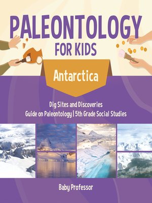 cover image of Paleontology for Kids--Antarctica--Dig Sites and Discoveries--Guide on Paleontology--5th Grade Social Studies